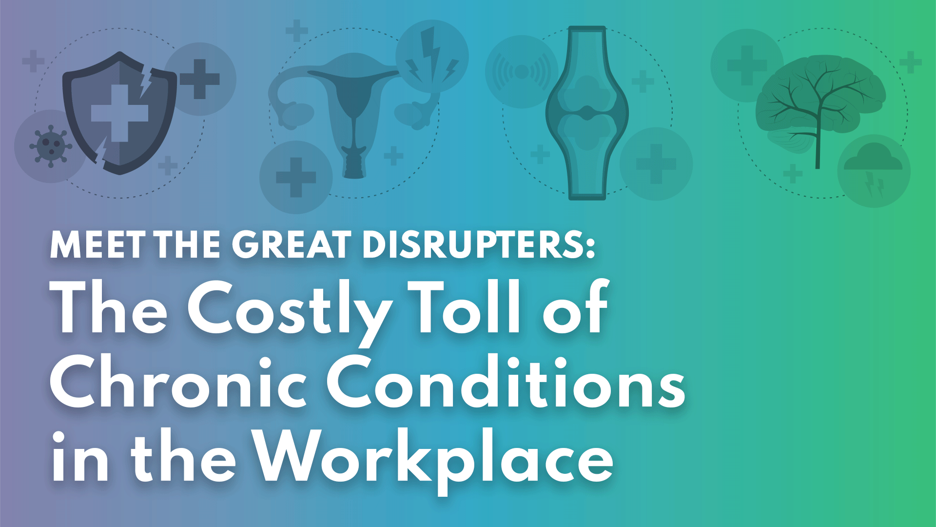 Meet The Great Disrupters: The Costly Toll of Chronic Conditions in the Workplace
